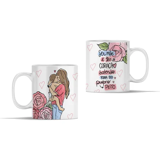 Caneca Ser Mãe É Ter Um Coração Batendo Fora Do Peito
