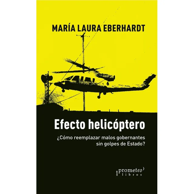 Efecto Helicoptero. Como Reemplazar Malos Gobernantes Sin Go