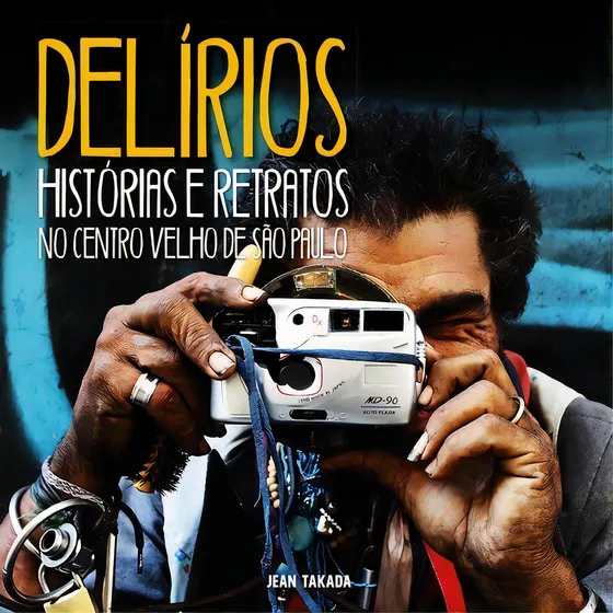 Delírios: Delírios Histórias E Retratos No Centro Velho De São Paulo, De Jean Takada. Não Aplicável, Vol. 1. Editorial Clube De Autores, Tapa Mole, Edición 1 En Português, 2018