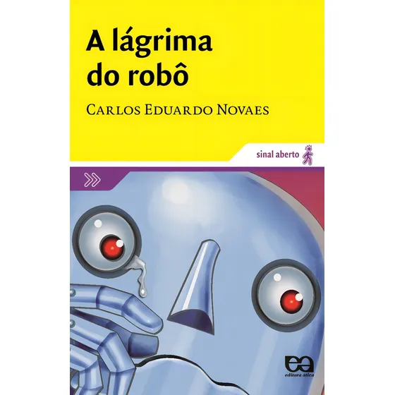 A lágrima do robô, de Novaes, Carlos Eduardo. Sinal aberto Editorial Ática, capa mole em português, 2007