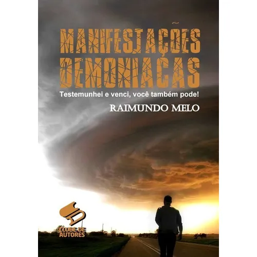 Manifestações Demoníacas: Testemunhei E Venci, Você Também Pode!, De Raimundo Batista Fernandes De Melo. Série Não Aplicável, Vol. 1. Editora Clube De Autores, Capa Mole, Edição 1 Em Português, 2017