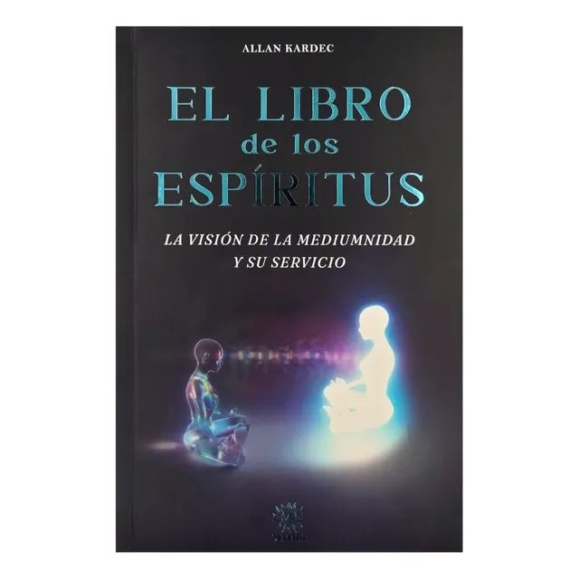 El Libro De Los Espíritus: La Visión De La Mediumnidad Y Su Servicio, De Allan Kardec. Matiri Editorial Editores Mexicanos Unidos, Tapa Blanda, Edición 1ra En Español, 2024