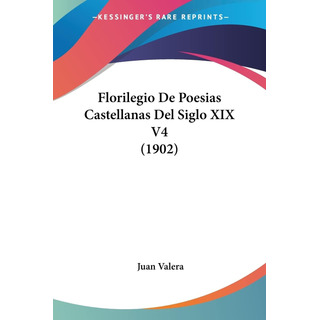 Libro: Florilegio De Poesias Castellanas Del Siglo Xix V4 Libro: Florilegio De Poesias Castellanas Del Siglo Xix V4