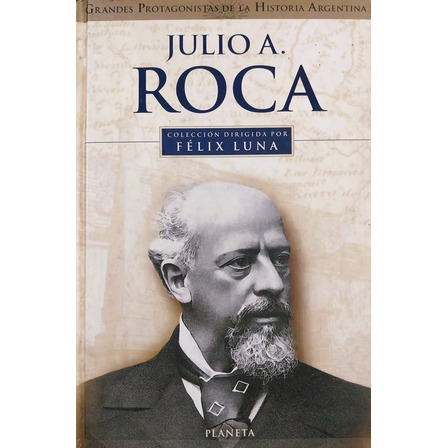 Julio A. Roca - Félix Luna Julio A. Roca - Félix Luna