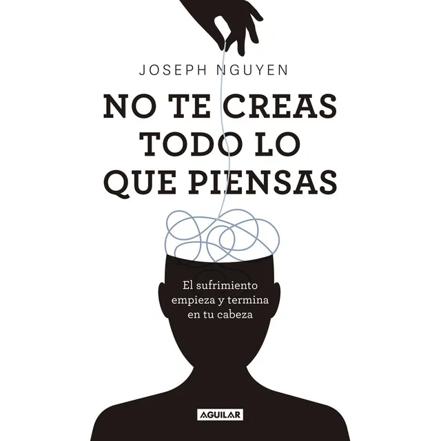 Libro No Creas Todo lo que Piensas de Joseph Nguyen editorial Aguilar tapa blanda