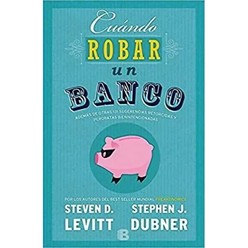 Cuando Robar Un Banco - Levitt, Dubner