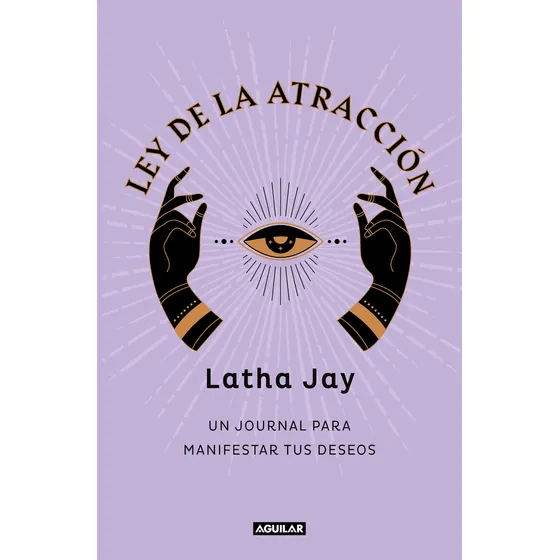 Ley de la atracción: Un journal para manifestar tus deseos, de Latha Jay., vol. 1.0. Editorial Aguilar, tapa blanda, edición 1.0 en español, 2023