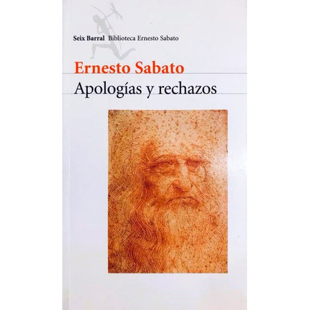 Apologías Y Rechazos - Ernesto Sabato Apologías Y Rechazos - Ernesto Sabato