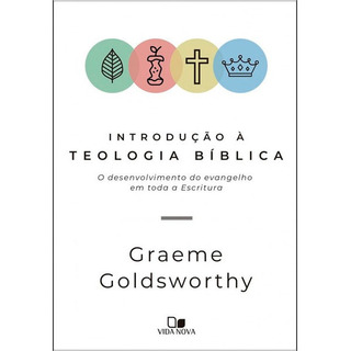 Introdução À Teologia Bíblica | Graeme Goldsworthy Introdução À Teologia Bíblica | Graeme Goldsworthy
