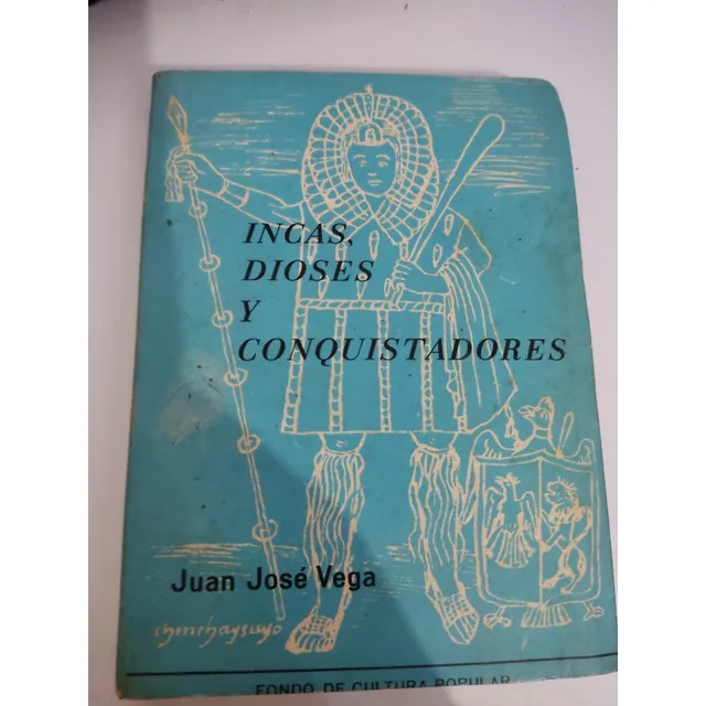 Incas Dioses Y Conquistadores Juan José Vega Fcp