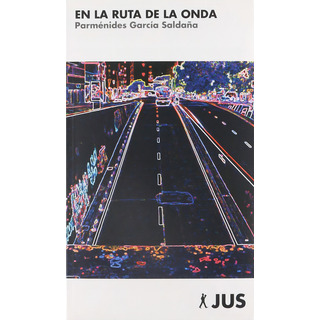 En La Ruta De La Onda, De García Saldaña, Parménides. Editorial Jus, Tapa Blanda En Español, 2014 En La Ruta De La Onda, De García Saldaña, Parménides. Editorial Jus, Tapa Blanda En Español, 2014