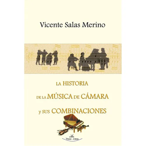 La Historia De La Música De Cámara Y Sus Combinaciones, De Vicente Salas Merino. Editorial Vision Libros, Tapa Blanda En Español, 2005