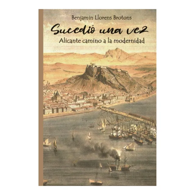 Libro: Sucedió Una Vez: Alicante Camino A La Modernidad