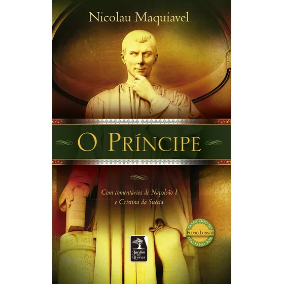 O príncipe: Com comentários de Napoleão I e Cristina da Suécia, de Maquiavel, Nicolau. Editorial Jardim dos Livros, capa mole em português, 2008