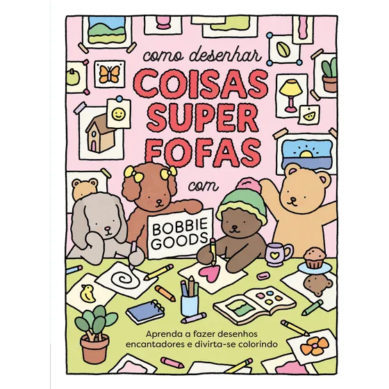 Como Desenhar Coisas Superfofas Com Bobbie Goods