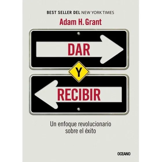 Dar Y Recibir. Un Enfoque Revolucionario Sobre El Éxito