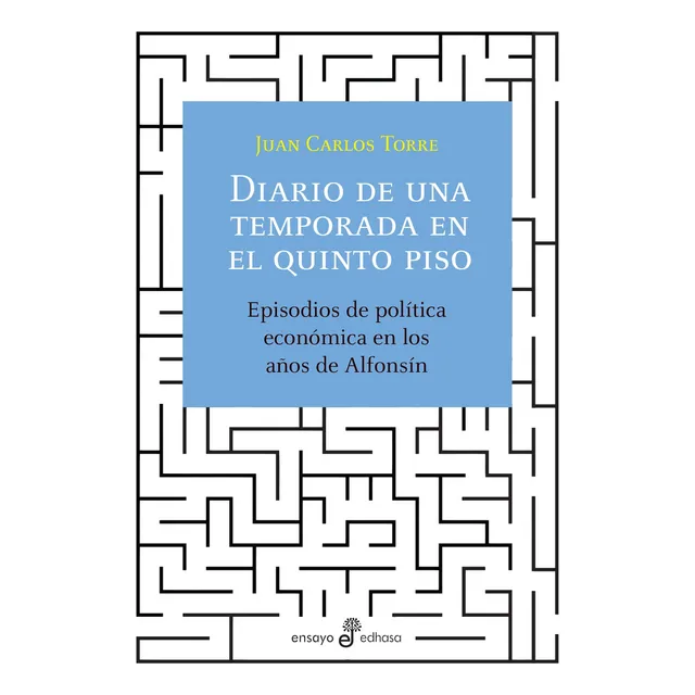 Diario de una temporada en el quinto piso: Episodios de política económica en los años de Alfonsín, de Juan Carlos Torre. Editorial Edhasa, tapa blanda en español, 2021