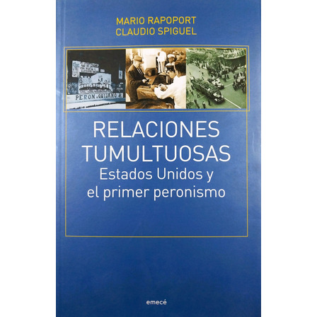 Relaciones Tumultuosas Eeuu Y El Primer Peronismo - Rapoport Relaciones Tumultuosas Eeuu Y El Primer Peronismo - Rapoport