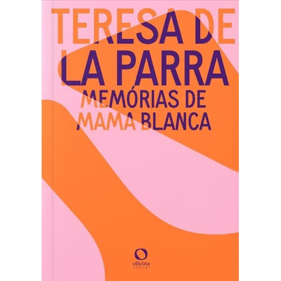 Memórias de Mama Blanca, de La Parra, Teresa. Editorial Oficina Raquel, capa mole em português, 2021