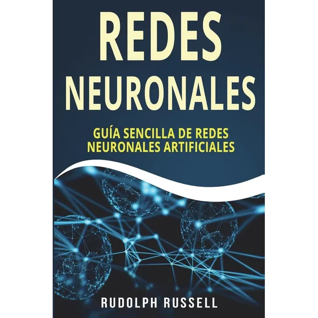 Libro: Redes Neuronales: Guia Sencilla De Redes Neuronales (