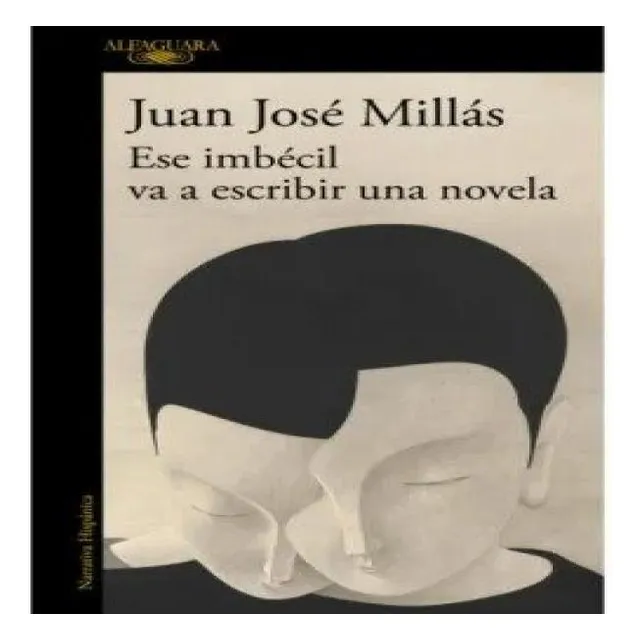 Libro Ese Imbecil Va A Escribir Una Novela - Millas, Juan...