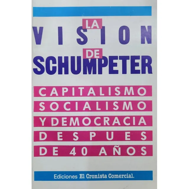 La Vision De Schumpeter, Capitalismo Y Socialismo-a.bonano