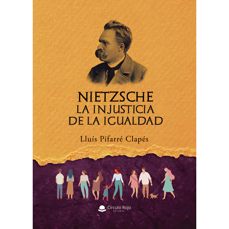 Nietzsche: La Injusticia De La Igualdad, De Pifarré Clapés Lluís.. Editorial Grupo Editorial Círculo Rojo Sl, Tapa Blanda En Español Nietzsche: La Injusticia De La Igualdad, De Pifarré Clapés Lluís.. Editorial Grupo Editorial Círculo Rojo Sl, Tapa Blanda En Español
