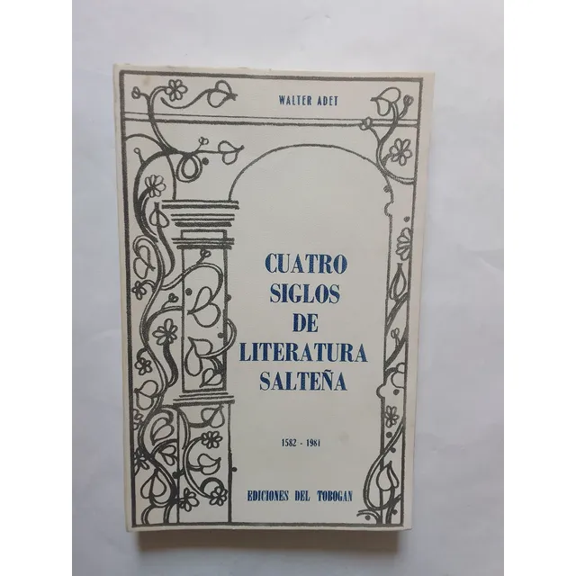 Adet Walter Cuatro Siglos De Literatura Salteña 1582- 1981