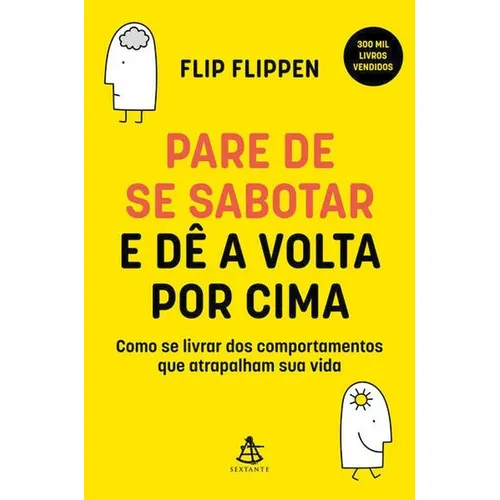 Pare De Se Sabotar E Dê A Volta Por Cima: Como Se Livrar Dos Comportamentos Que Atrapalham Sua Vida, De Flippen, Flip. Editora Sextante, Capa Mole Em Português