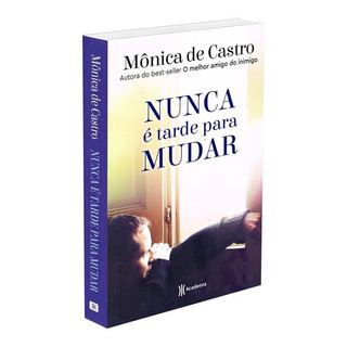 Nunca É Tarde Para Mudar, De Castro, Monica De. Editorial Editora Planeta Do Brasil Ltda., Capa Mole Em Português, 2018 Nunca É Tarde Para Mudar, De Castro, Monica De. Editorial Editora Planeta Do Brasil Ltda., Capa Mole Em Português, 2018