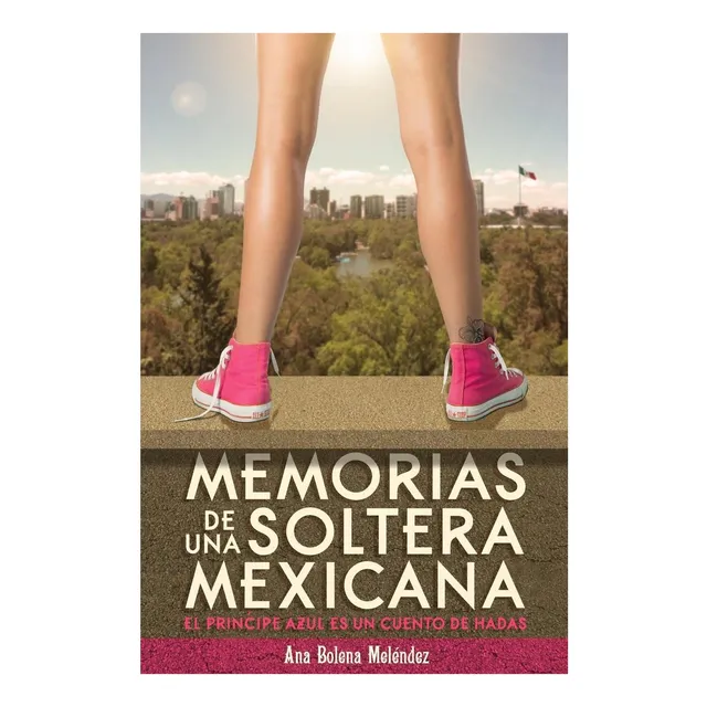 Libro: Memorias De Una Soltera Mexicana: El Príncipe Azul Es