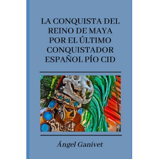La Conquista Del Reino De Maya Por El Ultimo Conquistador Es La Conquista Del Reino De Maya Por El Ultimo Conquistador Es
