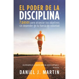 Libro: El Poder De La Disciplina: 7 Pasos Para Alcanzar Tus Libro: El Poder De La Disciplina: 7 Pasos Para Alcanzar Tus
