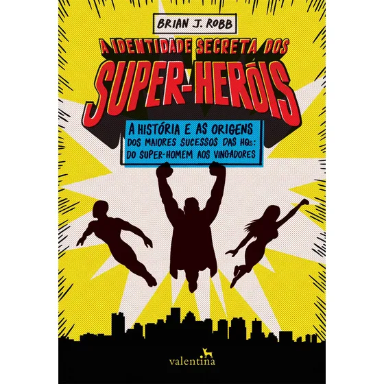 A Identidade Secreta dos Super-Heróis, de Robb, Brian J.. Editorial Editora Valentina Ltda, capa mole em português, 2017