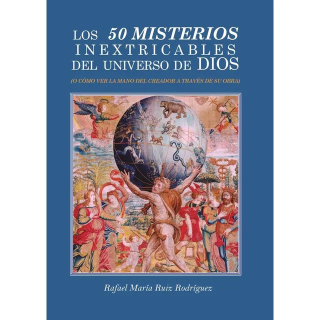 Los 50 Misterios Inextricables Del Universo De Dios