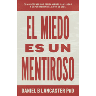 El Miedo Es Un Mentiroso: Cómo Detener Los Pensamientos A Aa El Miedo Es Un Mentiroso: Cómo Detener Los Pensamientos A Aa