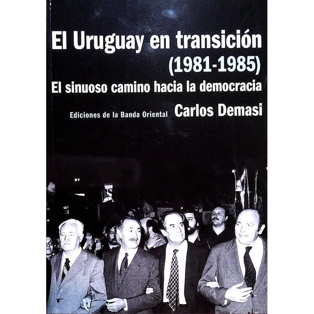 Libro: El Uruguay En Transición (1981-1985) / Carlos Demasi