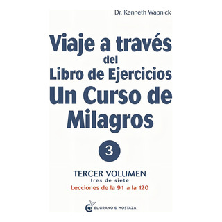 Libro De Ejercicios Un Curso De Milagros * Vol 3 91 A 120 Libro De Ejercicios Un Curso De Milagros * Vol 3 91 A 120