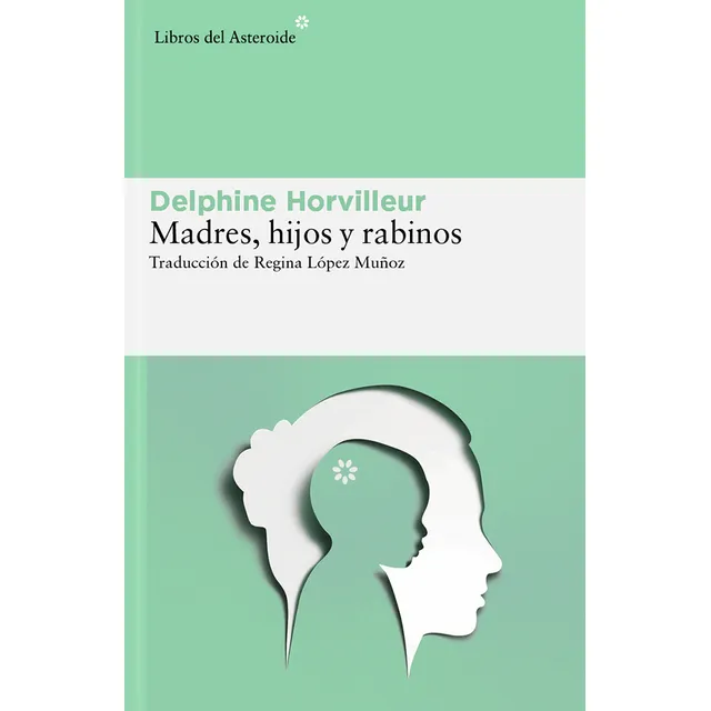 Libro Madres, Hijos Y Rabinos - Delphine Horvilleur - Libros Del Asteroide