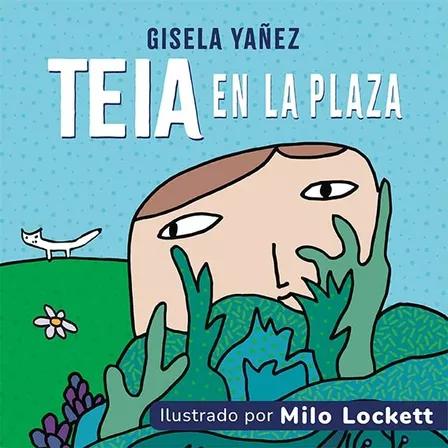 Teia En La Plaza - Ilustrado Por Milo Lockett - Gisela Yañez