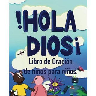 Libro: ¡hola Dios!: Libro De Oración De Niños Para Niños (sp Libro: ¡hola Dios!: Libro De Oración De Niños Para Niños (sp