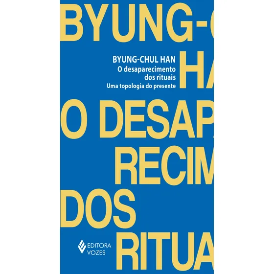O Desaparecimento Dos Rituais: Uma Topologia Do Presente De Byung-chul Han Editora Vozes