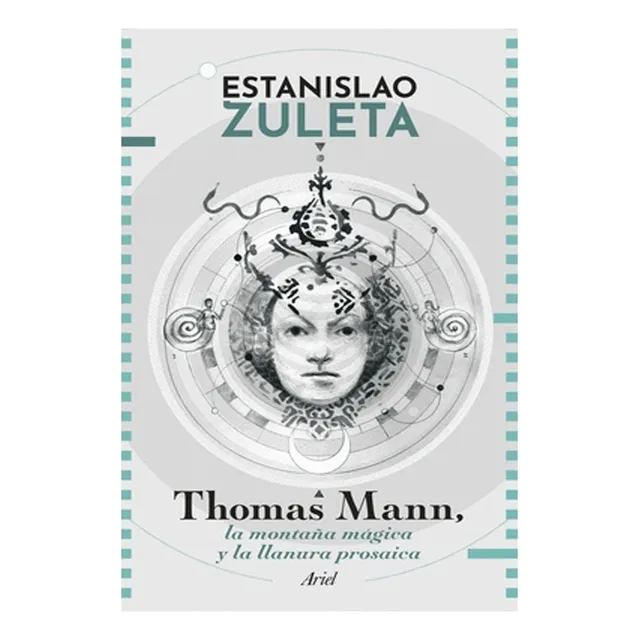 Thomas Mann: La Montaña Mágica Y La Llanura Prosaica: Thomas Mann: La Montaña Mágica Y La Llanura Prosaica, De Zuleta, Estanislao. Editorial Ariel, Tapa Blanda, Edición 1 En Español, 2022