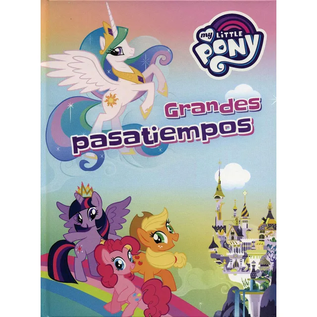 My Little Pony: Grandes Pasatiempos, de Varios autores. Editorial Parragon Book, tapa dura en español, 2017