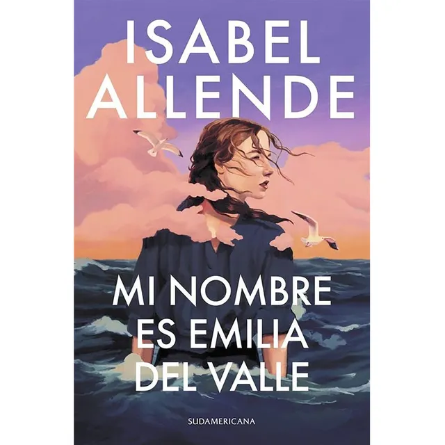 Mi Nombre Es Emilia Del Valle: , De Allende, Isabel. , Vol. 1. Editorial Sudamericana, Tapa Blanda, Edición 1 En Español, 2025
