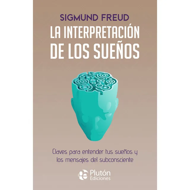 La Interpretacion De Los Sueños: Claves Para Entender Tus Sueños Y Los Mensajes Del Subconsciente, De Freud, Sigmund., Vol. 1. Editorial Pluton Ediciones, Tapa Blanda En Español, 2024