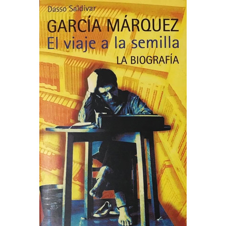 García Márquez. El Viaje A La Semilla - Dasso Saldívar García Márquez. El Viaje A La Semilla - Dasso Saldívar