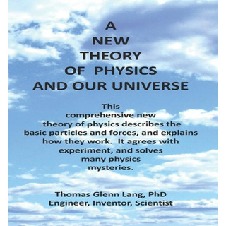Libro A New Theory Of Physics And Our Universe - Thomas G... Libro A New Theory Of Physics And Our Universe - Thomas G...