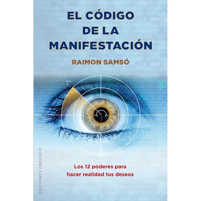 El código de la manifestación: Los 12 poderes para hacer realidad tus deseos, de Samsó, Raimon. Editorial Ediciones Obelisco, tapa blanda en español, 2016
