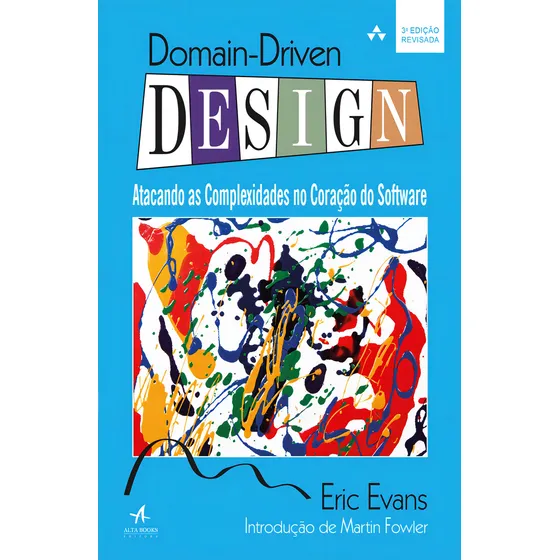Domain-Driven Design: Atacando as complexidades no coração do software - Editora Alta Books